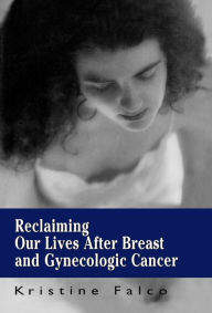 Title: Reclaiming Our Lives After Cancer / Edition 1, Author: Kristine Falco