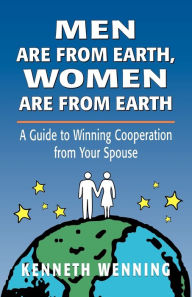 Title: Men are from Earth, Women are from Earth: A Guide to Winning Cooperation from Your Spouse / Edition 1, Author: Kenneth Wenning