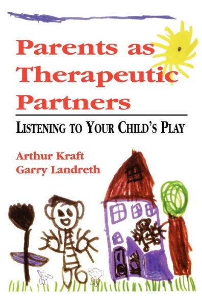 Parents as Therapeutic Partners: Are You Listening to Your Child's Play? / Edition 1