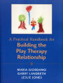 A Practical Handbook for Building the Play Therapy Relationship / Edition 1