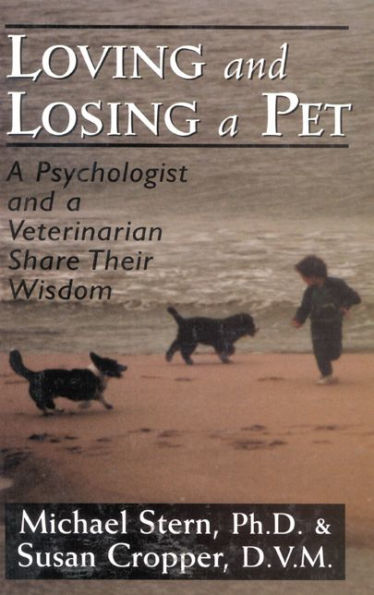 Loving and Losing a Pet: A Psychologist and a Veterinarian Share Their Wisdom / Edition 1