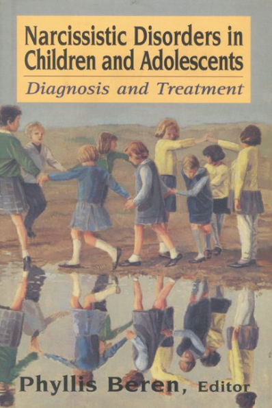 Narcissistic Disorders in Children and Adolescents: Diagnosis and Treatment / Edition 1