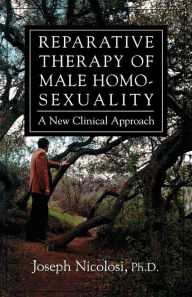 Title: Reparative Therapy of Male Homosexuality: A New Clinical Approach / Edition 1, Author: Joseph Nicolosi