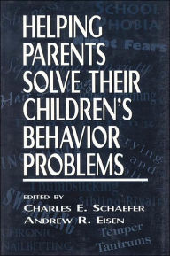 Title: Helping Parents Solve Their Children's Behavior Problems / Edition 1, Author: Charles Schaefer