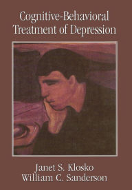 Title: Cognitive-Behavioral Treatment of Depression / Edition 1, Author: Janet S. Klosko