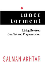 Title: Inner Torment: Living Between Conflict and Fragmentation / Edition 1, Author: Salman Akhtar professor of psychiatry,