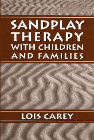 Title: Sandplay: Therapy with Children and Families / Edition 1, Author: Lois J. Carey