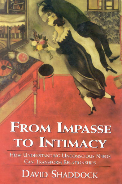 From Impasse to Intimacy: Understanding Unconscious Needs Can Transform Relationships / Edition 1