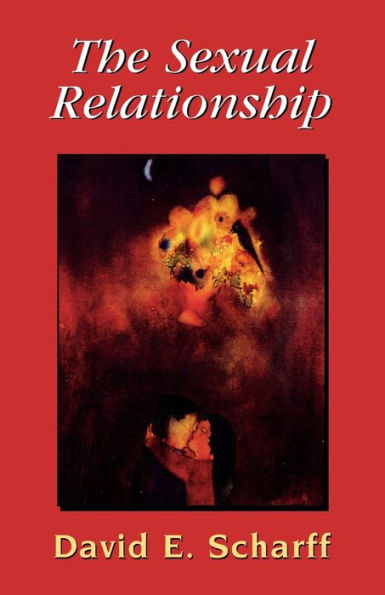 The Sexual Relationship: An Object Relations View of Sex and the Family / Edition 1