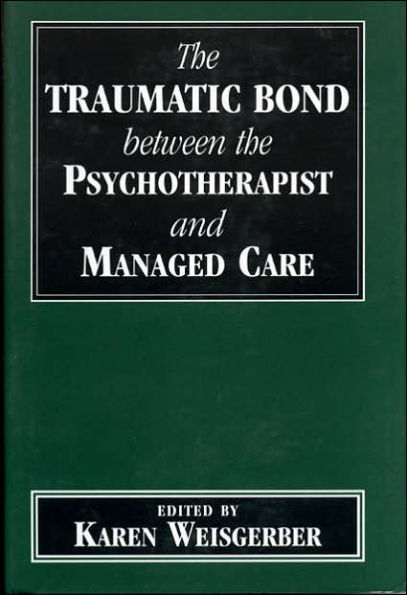 Traumatic Bond between the Psychotherapist and Managed Care / Edition 1