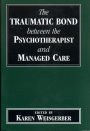 The Traumatic Bond Between the Psychotherapist and Managed Care / Edition 1