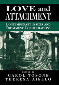 Title: Love and Attachment: Contemporary Issues and Treatment Considerations / Edition 1, Author: Carol Tosone