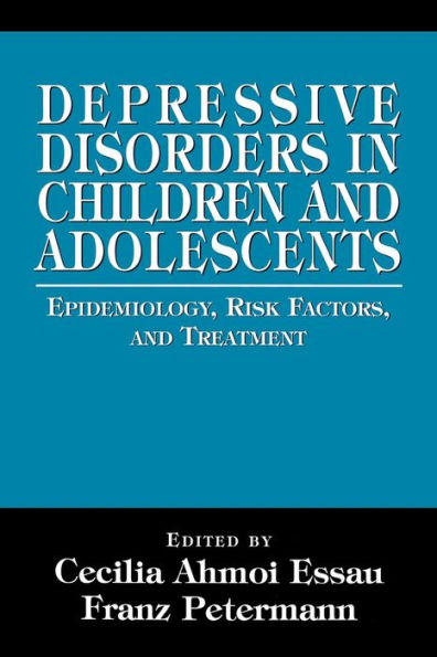 Depressive Disorders in Children and Adolescents: Epidemiology, Risk Factors, and Treatment / Edition 1