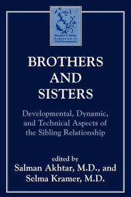 Title: Brothers and Sisters: Developmental, Dynamic, and Technical Aspects of the Sibling Relationship, Author: Salman Akhtar