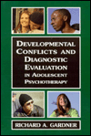 Title: Developmental Conflicts and Diagnostic Evaluation in Adolescent Psychotherapy: Psychotherapy with Adolescents / Edition 1, Author: Richard A. Gardner