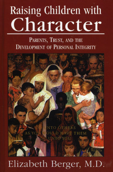 Raising Children with Character: Parents, Trust, and the Development of Personal Integrity / Edition 1