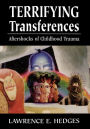 Terrifying Transferences: Aftershocks of Childhood Trauma / Edition 1