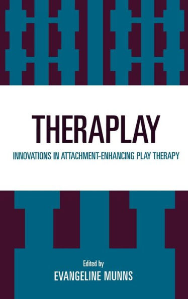 Theraplay: Innovations in Attachment-Enhancing Play Therapy / Edition 1
