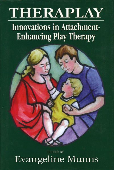 Theraplay: Innovations in Attachment-Enhancing Play Therapy / Edition 1