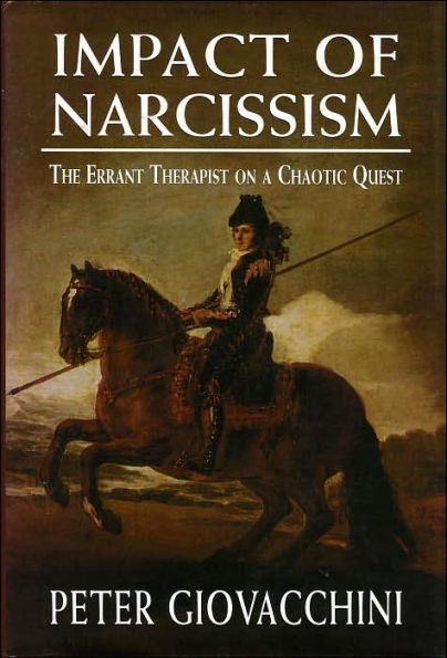 The Impact of Narcissism: The Errant Therapist on a Chaotic Quest / Edition 1