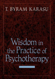 Title: Wisdom in the Practice of Psychotherapy, Author: T. Byram Karasu M.D.