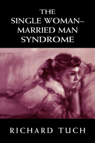 Title: The Single Woman-Married Man Syndrome, Author: Richard Tuch