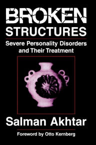 Title: Broken Structures: Severe Personality Disorders and Their Treatment / Edition 1, Author: Salman Akhtar professor of psychiatry