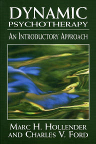 Title: Dynamic Psychotherapy: An Introductory Approach / Edition 1, Author: Charles V. Ford