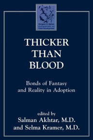 Title: Thicker Than Blood: Bonds of Fantasy and Reality in Adoption, Author: Salman Akhtar professor of psychiatry,