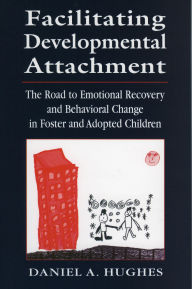 Title: Facilitating Developmental Attachment / Edition 1, Author: Daniel A. Hughes