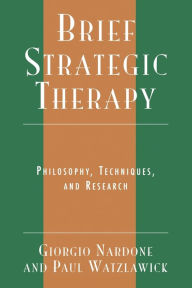 Title: Brief Strategic Therapy: Philosophy, Techniques, and Research, Author: Giorgio Nardone