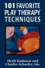 101 Favorite Play Therapy Techniques: Volume 1