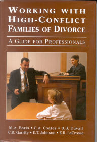 Title: Working with High-Conflict Families of Divorce: A Guide for Professionals / Edition 1, Author: Mitchell A. Baris