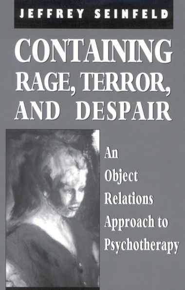 Containing Rage, Terror and Despair: An Object Relations Approach to Psychotherapy