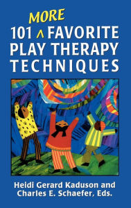 Title: 101 More Favorite Play Therapy Techniques / Edition 1, Author: Heidi Kaduson