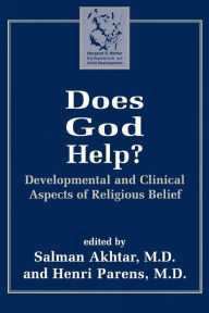Title: Does God Help?: Developmental and Clinical Aspects of Religious Belief / Edition 1, Author: Salman Akhtar professor of psychiatry,