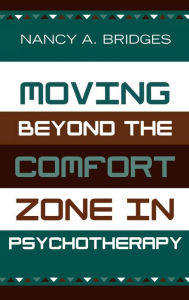 Title: Moving Beyond the Comfort Zone in Psychotherapy, Author: Nancy A. Bridges