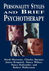 Title: Personality Styles and Brief Psychotherapy / Edition 2, Author: Mardi Horowitz