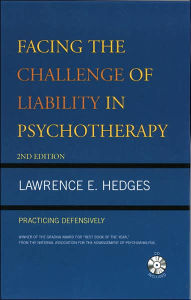 Title: Facing the Challenge of Liability in Psychotherapy: Practicing Defensively / Edition 2, Author: Lawrence E. Hedges