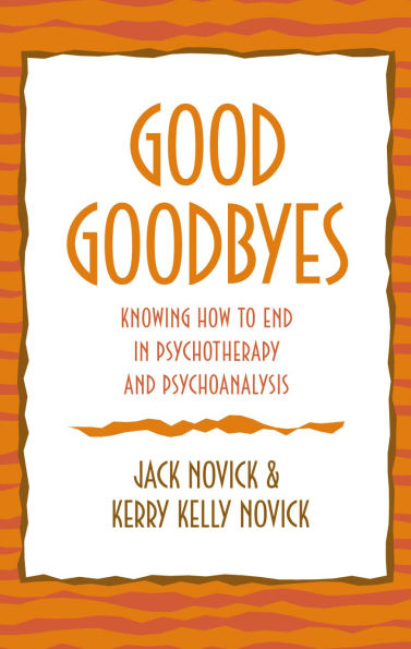 Good Goodbyes: Knowing How to End Psychotherapy and Psychoanalysis