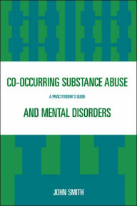 Title: Co-occurring Substance Abuse and Mental Disorders: A Practitioner's Guide, Author: John Smith