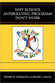 Title: Why School Anti-Bullying Programs Don't Work / Edition 1, Author: Stuart W. Twemlow