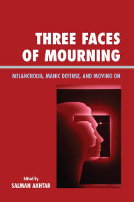 Title: Three Faces of Mourning: Melancholia, Manic Defense, and Moving On, Author: Salman Akhtar