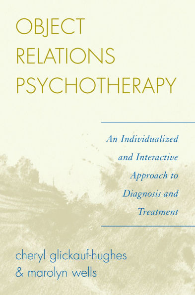 Object Relations Psychotherapy: An Individualized and Interactive Approach to Diagnosis and Treatment