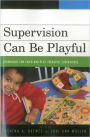 Supervision Can Be Playful: Techniques for Child and Play Therapist Supervisors