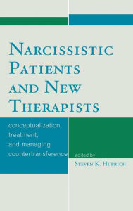 Title: Narcissistic Patients and New Therapists: Conceptualization, Treatment, and Managing Countertransference, Author: Steven K. Huprich
