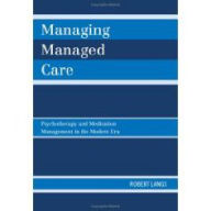 Title: Managing Managed Care: Psychotherapy and Medication Management in the Modern Era, Author: Robert Langs
