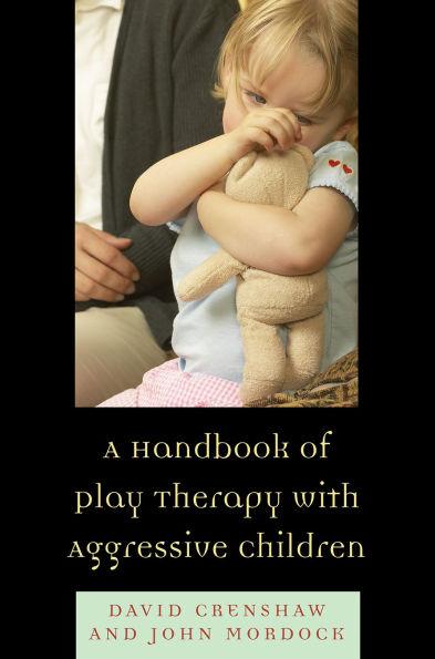 A Handbook of Play Therapy with Aggressive Children