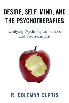 Desire, Self, Mind, and the Psychotherapies: Unifying Psychological Science Psychoanalysis