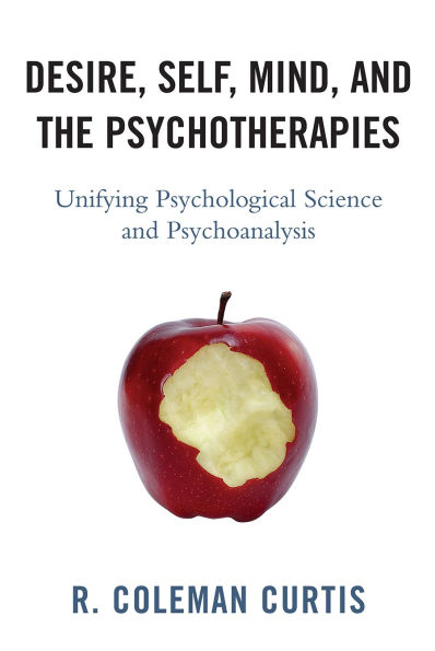 Desire, Self, Mind, and the Psychotherapies: Unifying Psychological Science Psychoanalysis